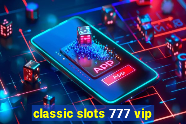 classic slots 777 vip